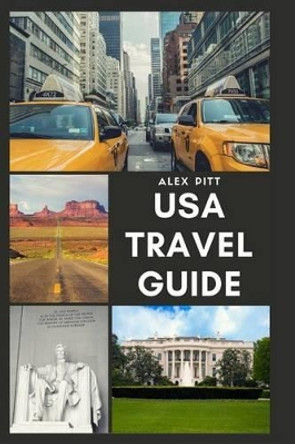 USA Travel Guide: United States of America Travel Guide, Geography, History, Culture, Travel Basics, Visas, Traveling, Sightseeing and a Travel Guide for Each State by Alex Pitt 9781540698087