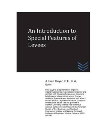An Introduction to Special Features of Levees by J Paul Guyer 9781540523686