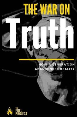 The War on Truth: How a Generation Abandoned Reality by Mark Fairley 9781540579638