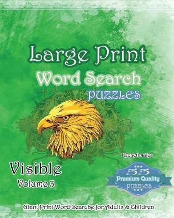 Large Print Word Search Puzzles Visible Volume 3: Puzzles and Games by Kenneth Liles 9781540660626