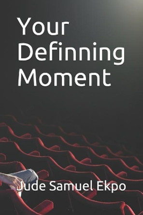 Your Definning Moment by Jude Samuel Ekpo 9781541084704