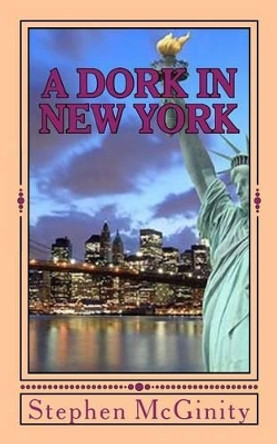 A Dork in New York - Part One by Stephen McGinity 9781540719225