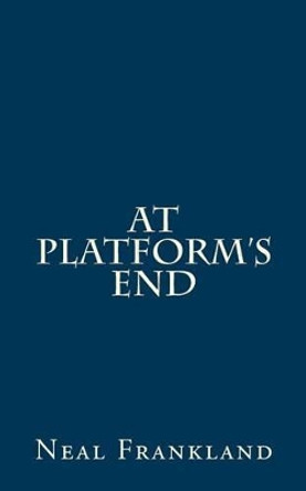 At platform's end by Neal S W Frankland 9781514324721