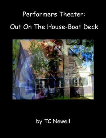 Performers Theater: Out On The House-Boat Deck by Tc Newell 9781540848925