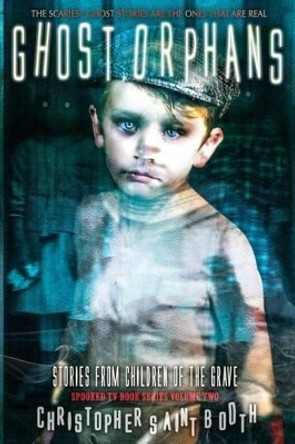 Ghost Orphans: Stories From Children Of The Grave by Christopher Saint Booth 9781540879936