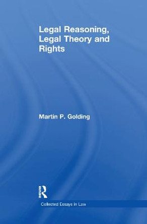 Legal Reasoning, Legal Theory and Rights by Martin P. Golding