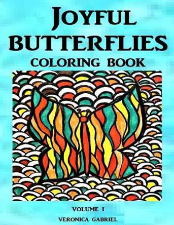 Joyful Butterflies Coloring Book: Volume I by Veronica Gabriel 9781541006348