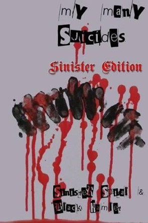 My Many Suicides - Sinister Edition by Sinister Spital 9781541012714