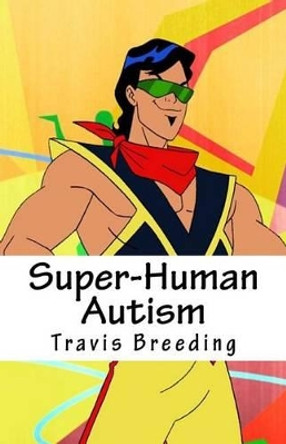 Super-Human Autism by Travis Breeding 9781541014800