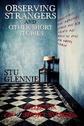 Observing Strangers - And Other Short Stories by MR Stu Glennie 9781537532202