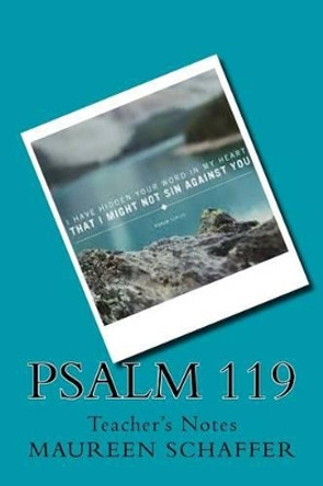 Psalm 119 - Teacher's Notes by Maureen Schaffer 9781537499185