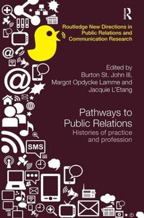 Pathways to Public Relations: Histories of Practice and Profession by Burton St. John III