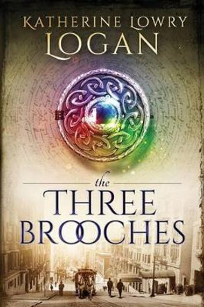 The Three Brooches: Time Travel Romance by Katherine Lowry Logan 9781541235335