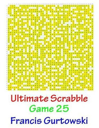 Ultimate Scabble Game 25 by MR Francis Gurtowski 9781541264564