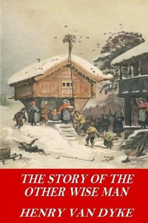 The Story Of The Other Wise Man by Henry Van Dyke 9781541129894