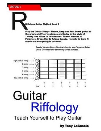 Guitar Riffology: Teach Yourself How to Play Guitar by Tony Locascio 9781541177253