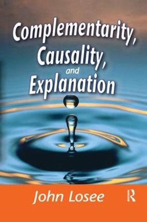 Complementarity, Causality and Explanation by John Losee
