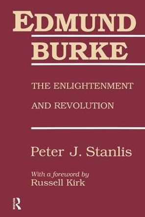 Edmund Burke: The Enlightenment and Revolution by Peter Stanlis