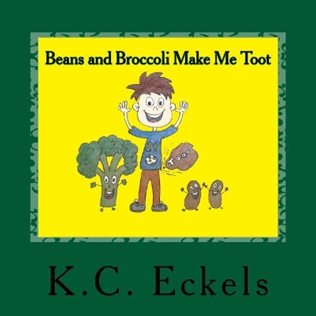 Beans and Broccoli Make Me Toot by K C Eckels 9781541312845