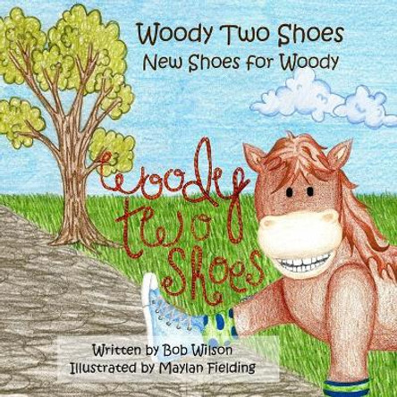 Woody Two Shoes: New Shoes for Woody by Bob Wilson 9781541327979