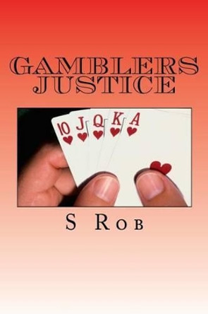 Gamblers Justice by S Rob 9781541330597