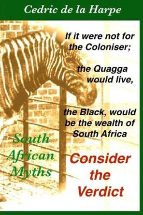 Consider the Verdict: South Africa Myths by Mr Cedric Raymond de la Harpe 9781541353213