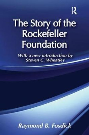 The Story of the Rockefeller Foundation by Raymond B. Fosdick