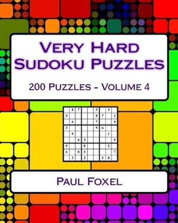 Very Hard Sudoku Puzzles: Volume 4: Very Hard Sudoku Puzzles for Advanced Players by Paul Foxel 9781542335201