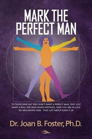 Mark The Perfect Man by Joan B Foster Ph D 9781542326940