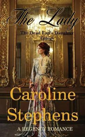 The Lady: Clean Regency Romance by Caroline Stephens 9781537524238