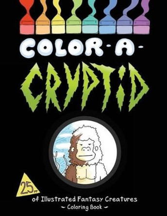 Color a Cryptid: Illustrated Fantasy Creatures to Color! by Nathan I Stapleton-McKinzie 9781542382465