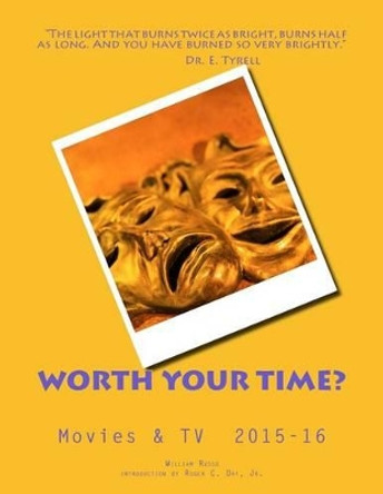 Worth Your Time? Movies & TV 2015-16 by Roger C Day Jr 9781542384049