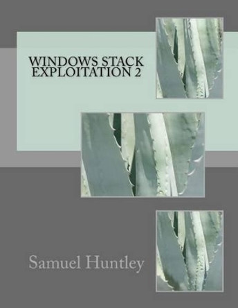 Windows Stack Exploitation 2 by Samuel Huntley 9781542405010