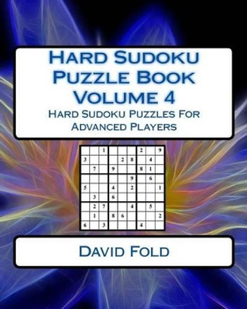 Hard Sudoku Puzzle Book Volume 4: Hard Sudoku Puzzles For Advanced Players by David Fold 9781542452199