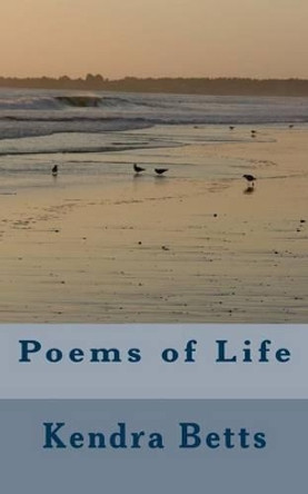 Poems of Life by Kendra Betts 9781533512536