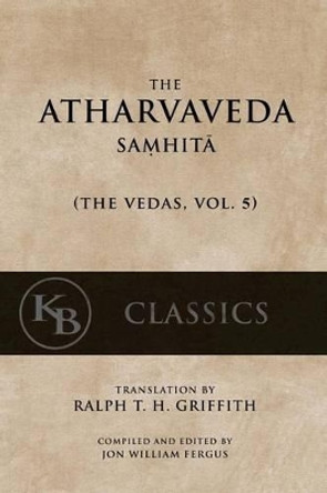 The Atharvaveda Samhita by Ralph T H Griffith 9781542464222