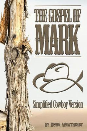 Gospel of Mark: Simplified Cowboy Version by Kevin Weatherby 9781542507851