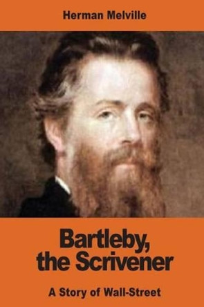 Bartleby, the Scrivener: A Story of Wall-Street by Herman Melville 9781542539692