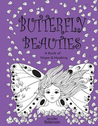 Butterfly Beauties: &quot;A Celebration of Women&quot; Honouring Their Inner Strength & Beauty... by Jennifer Robinson 9781542546867