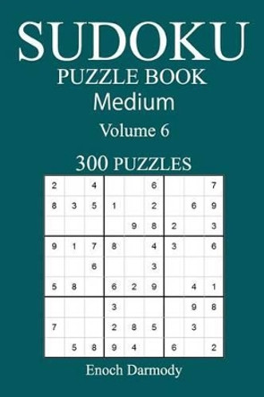 300 Medium Sudoku Puzzle Book: Volume 6 by Enoch Darmody 9781542557894