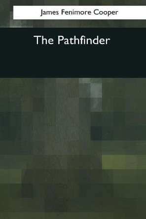 The Pathfinder by James Fenimore Cooper 9781545066935
