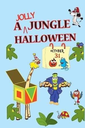 A Jolly Jungle Halloween: The Happiest Halloween Ever Seen by J Lynch 9781508901785