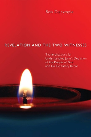 Revelation and the Two Witnesses by Rob Dalrymple 9781498259330