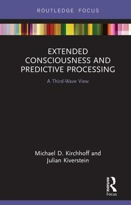 Extended Consciousness and Predictive Processing: A Third Wave View Michael D. Kirchhoff 9781138556812