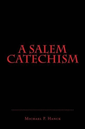 A Salem Catechism by Michael P Hanck 9781542646079