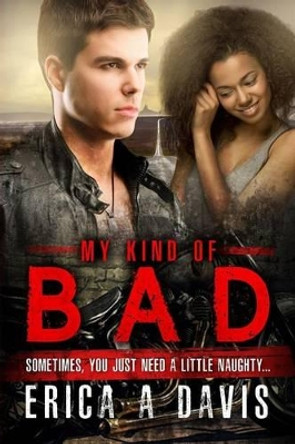 My Kind Of Bad: A Biker Gang Bad Boy BWWM Romance by Erica A Davis 9781537547213