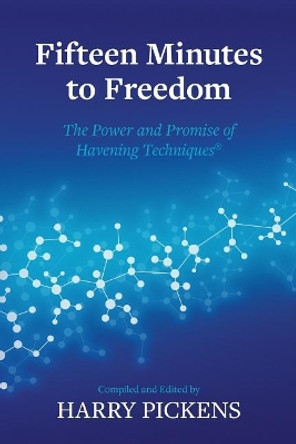 Fifteen Minutes to Freedom: The Power and Promise of Havening Techniques by Harry Pickens 9781542581172