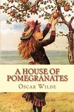 A House Of Pomegranates by Oscar Wilde 9781542581417