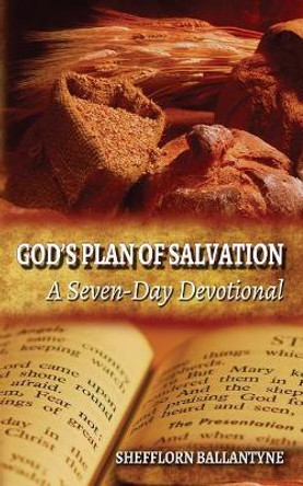 God's Plan of Salvation: A Seven-day Devotional by Shefflorn O Ballantyne 9781545129418