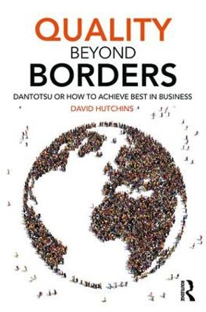 Quality Beyond Borders: Dantotsu or How to Achieve Best in Business by David Hutchins